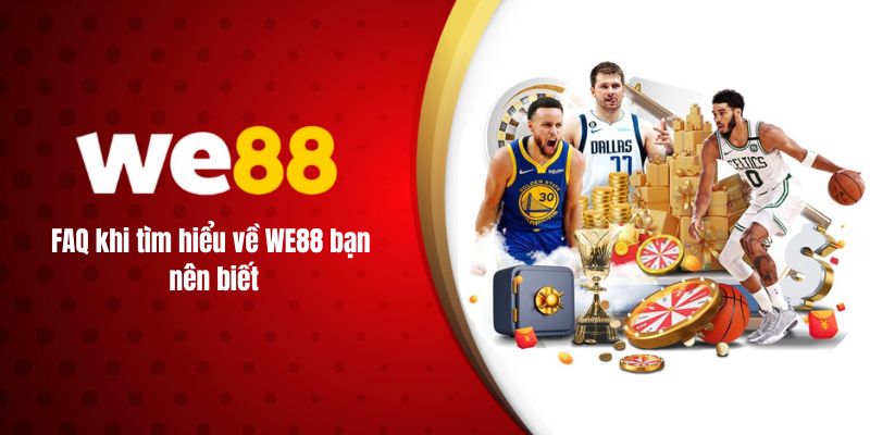 FAQ khi tìm hiểu về WE88 bạn nên biết