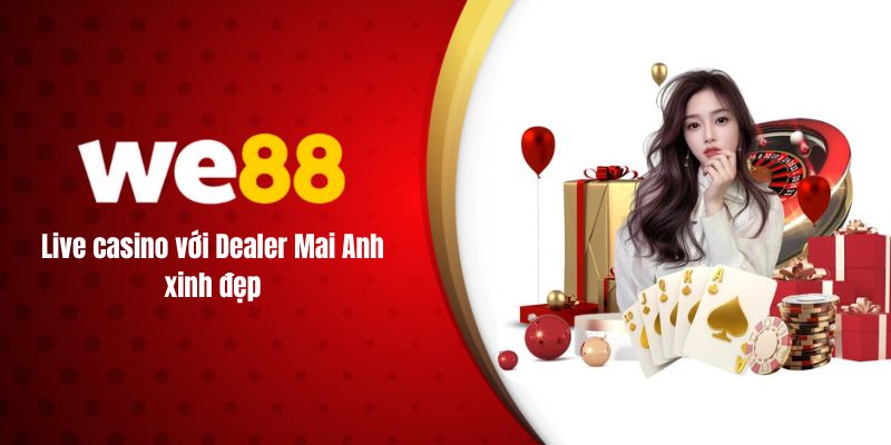 Live casino với Dealer Mai Anh xinh đẹp