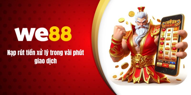 Nạp rút tiền xử lý trong vài phút giao dịch