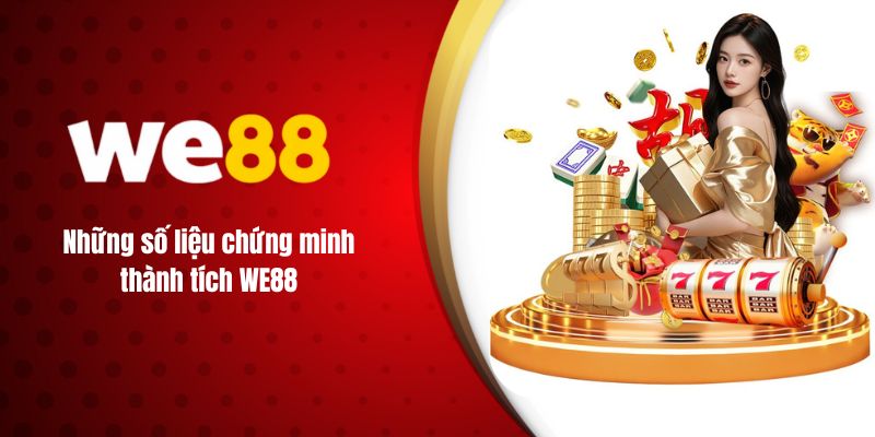 Những số liệu chứng minh thành tích WE88